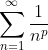 \sum_{n=1}^\infty \frac {1}{n^p}